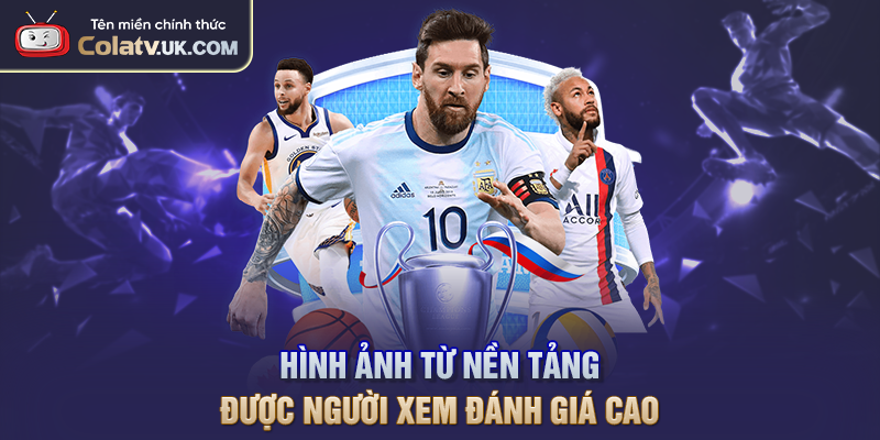 Hình ảnh từ nền tảng được người xem đánh giá cao