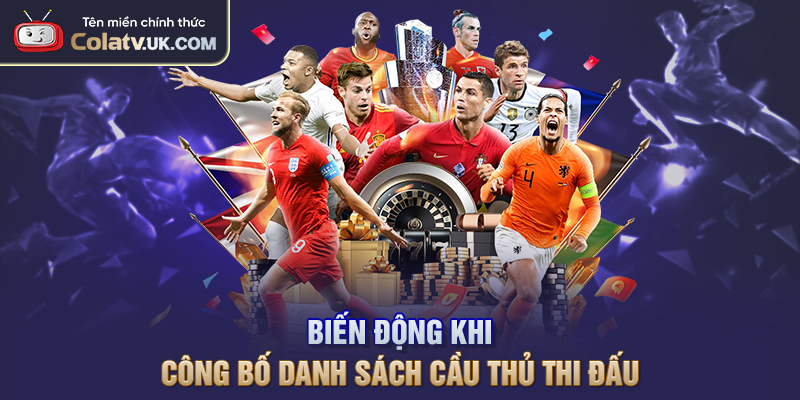 Biến động khi công bố danh sách cầu thủ thi đấu