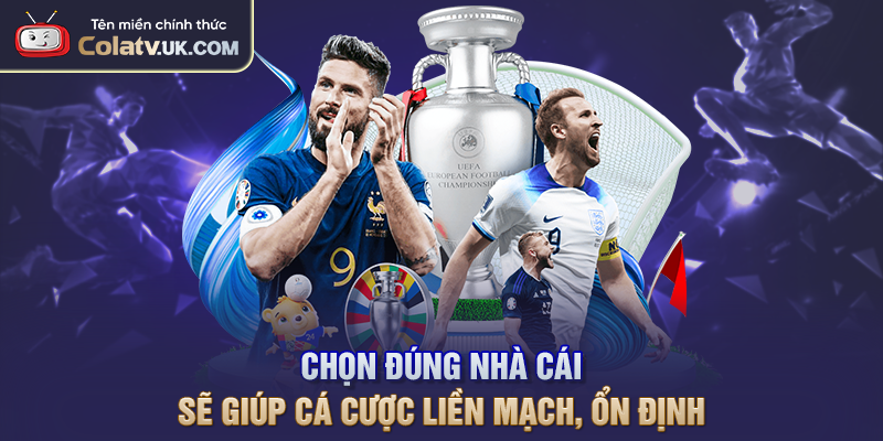 Chọn đúng nhà cái sẽ giúp cá cược liền mạch, ổn định