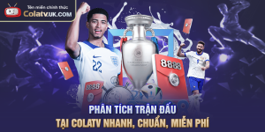 Phân Tích Trận Đấu Tại COLATV Nhanh, Chuẩn, Miễn Phí