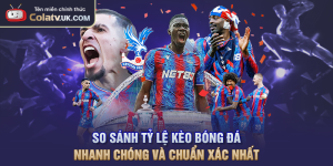 So Sánh Tỷ Lệ Kèo Bóng Đá Nhanh Chóng Và Chuẩn Xác Nhất