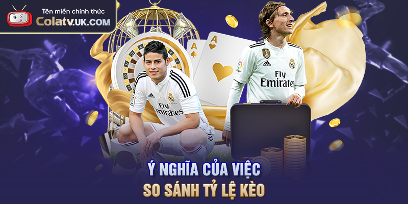 Ý nghĩa của việc so sánh tỷ lệ kèo